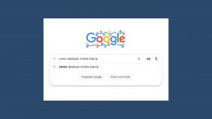 3 Dicas para destacar sua marca no Google